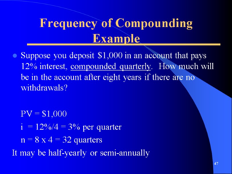 Frequency of Compounding Example Suppose you deposit $1,000 in an account that pays 12%